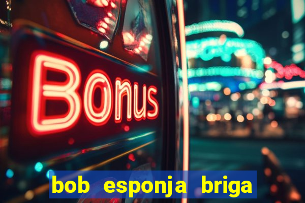 bob esponja briga nos corais